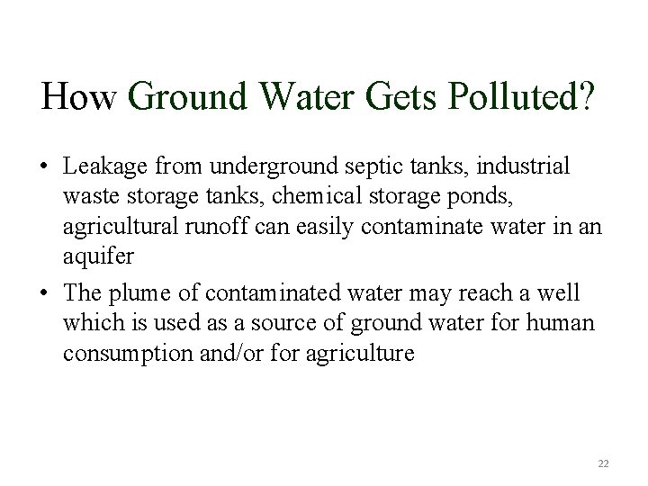 How Ground Water Gets Polluted? • Leakage from underground septic tanks, industrial waste storage