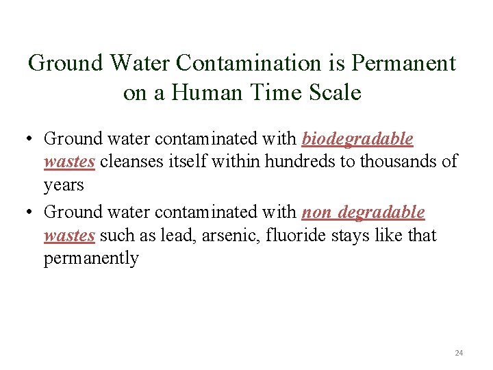 Ground Water Contamination is Permanent on a Human Time Scale • Ground water contaminated