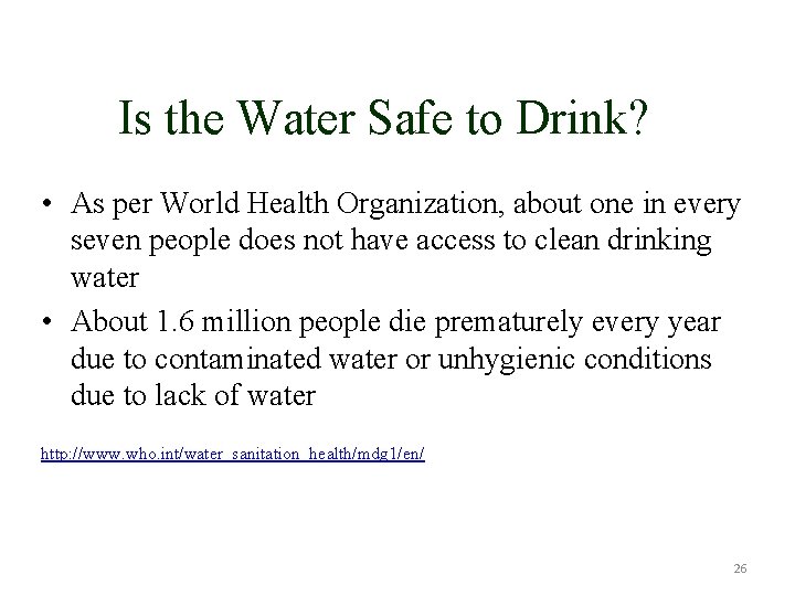 Is the Water Safe to Drink? • As per World Health Organization, about one