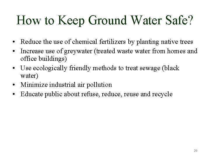 How to Keep Ground Water Safe? • Reduce the use of chemical fertilizers by