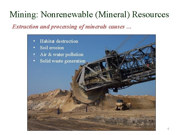 Mining: Nonrenewable (Mineral) Resources Extraction and processing of minerals causes … • • Habitat