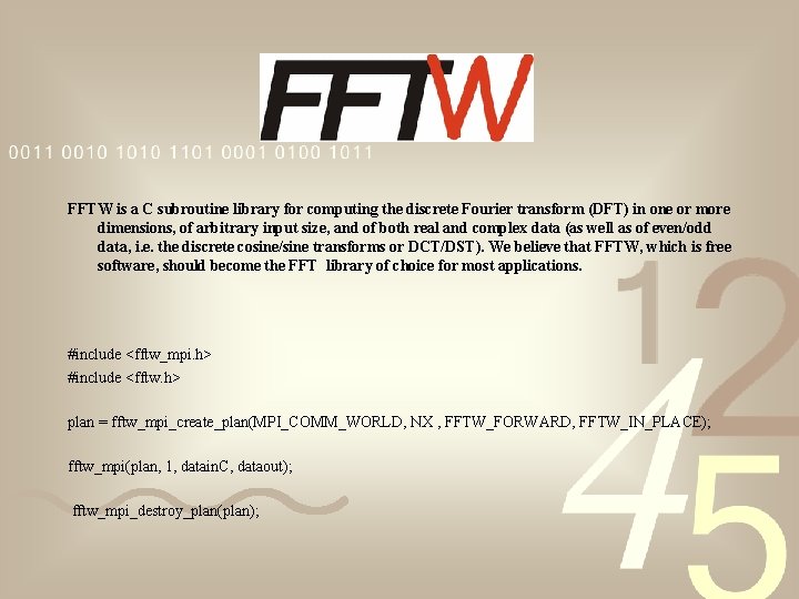 FFTW is a C subroutine library for computing the discrete Fourier transform (DFT) in