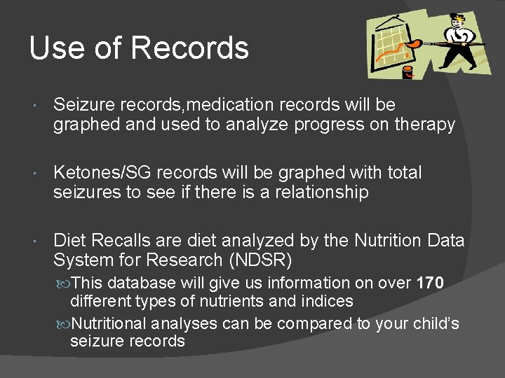 Use of Records Seizure records, medication records will be graphed and used to analyze