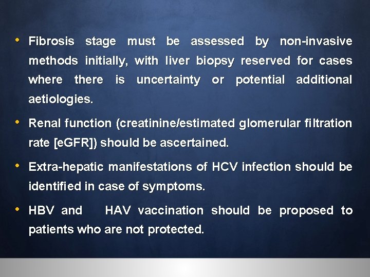  • Fibrosis stage must be assessed by non-invasive methods initially, with liver biopsy