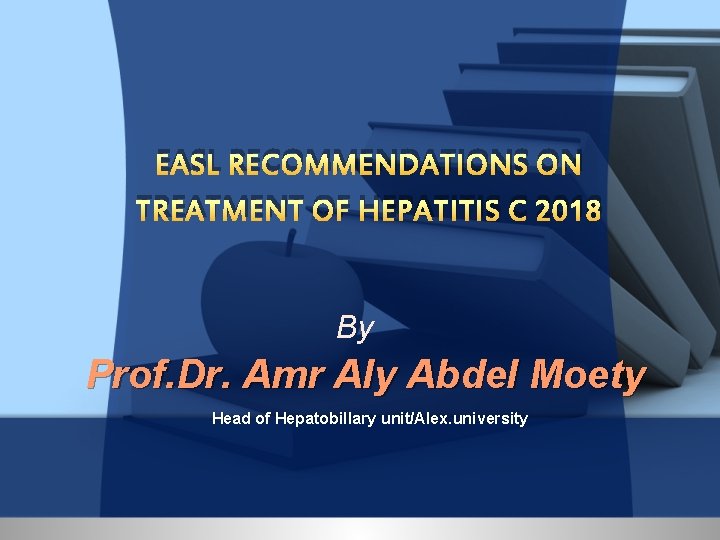 EASL RECOMMENDATIONS ON TREATMENT OF HEPATITIS C 2018 By Prof. Dr. Amr Aly Abdel