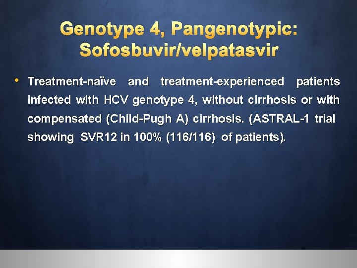 Genotype 4, Pangenotypic: Sofosbuvir/velpatasvir • Treatment-naïve and treatment-experienced patients infected with HCV genotype 4,