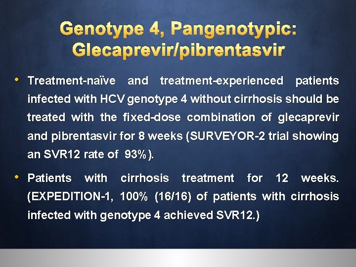 Genotype 4, Pangenotypic: Glecaprevir/pibrentasvir • Treatment-naïve and treatment-experienced patients infected with HCV genotype 4