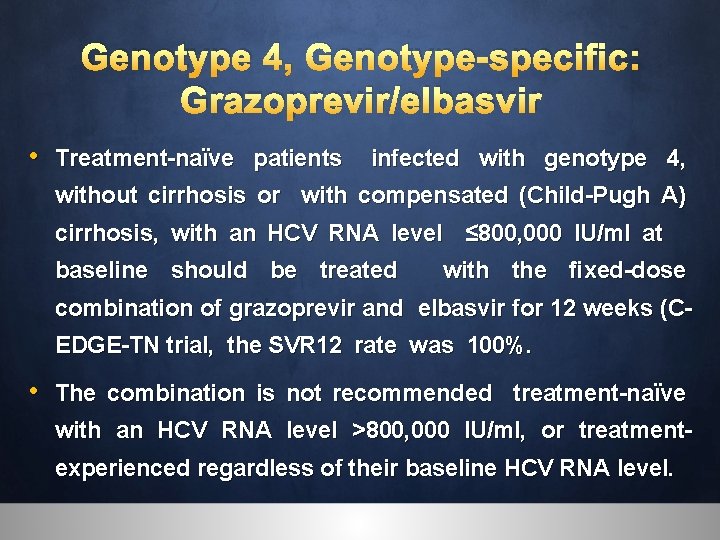 Genotype 4, Genotype-specific: Grazoprevir/elbasvir • Treatment-naïve patients infected with genotype 4, without cirrhosis or