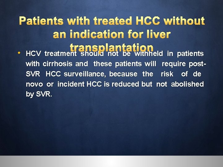 Patients with treated HCC without an indication for liver transplantation • HCV treatment should