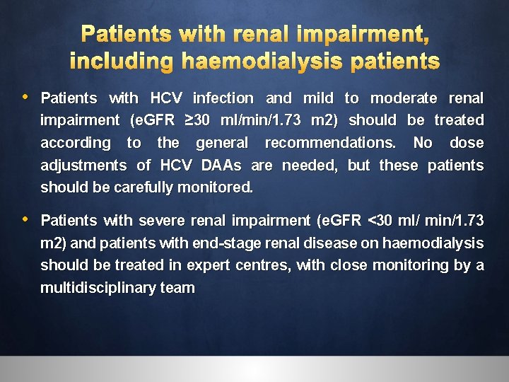 Patients with renal impairment, including haemodialysis patients • Patients with HCV infection and mild