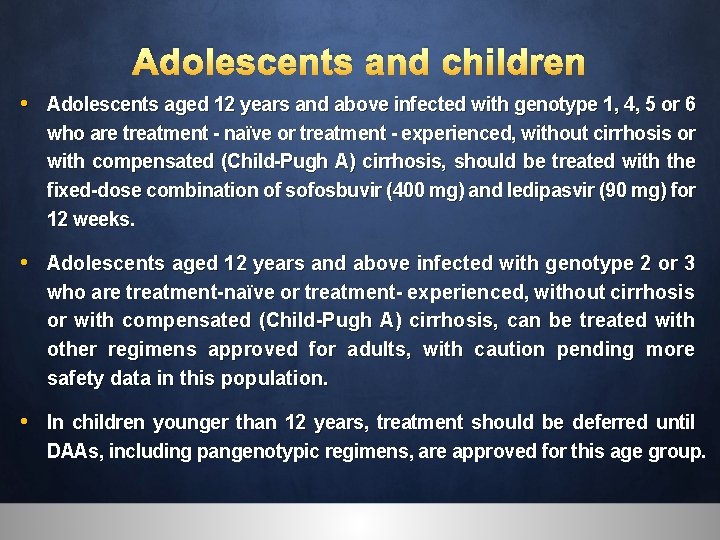 Adolescents and children • Adolescents aged 12 years and above infected with genotype 1,