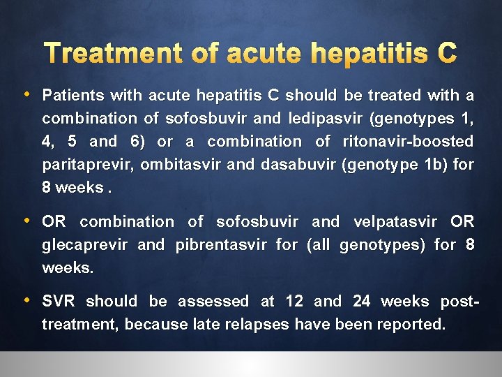 Treatment of acute hepatitis C • Patients with acute hepatitis C should be treated