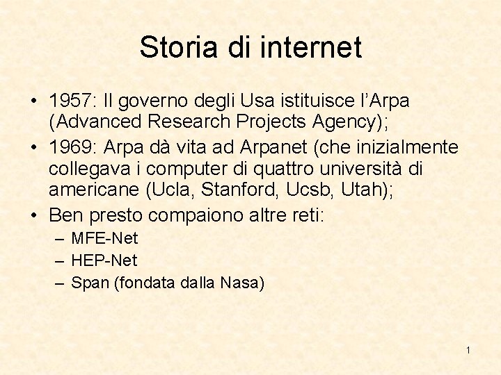 Storia di internet • 1957: Il governo degli Usa istituisce l’Arpa (Advanced Research Projects Storia di internet • 1957: Il governo degli Usa istituisce l’Arpa (Advanced Research Projects