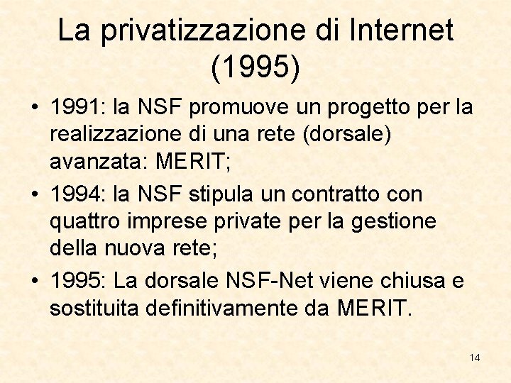La privatizzazione di Internet (1995) • 1991: la NSF promuove un progetto per la La privatizzazione di Internet (1995) • 1991: la NSF promuove un progetto per la