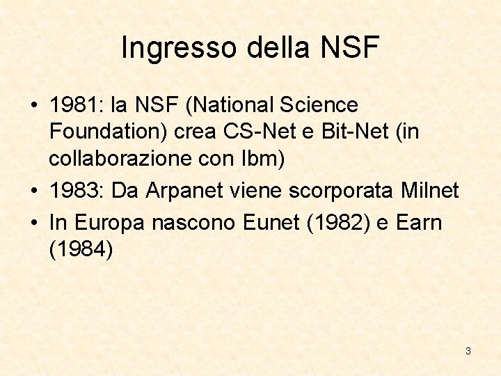 Ingresso della NSF • 1981: la NSF (National Science Foundation) crea CS-Net e Bit-Net Ingresso della NSF • 1981: la NSF (National Science Foundation) crea CS-Net e Bit-Net