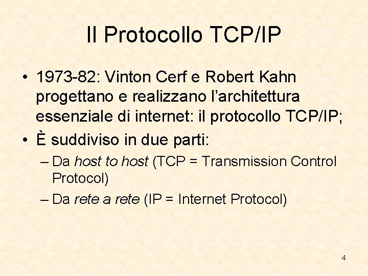 Il Protocollo TCP/IP • 1973 -82: Vinton Cerf e Robert Kahn progettano e realizzano Il Protocollo TCP/IP • 1973 -82: Vinton Cerf e Robert Kahn progettano e realizzano