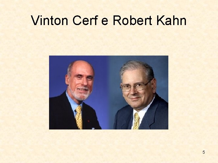 Vinton Cerf e Robert Kahn 5 Vinton Cerf e Robert Kahn 5