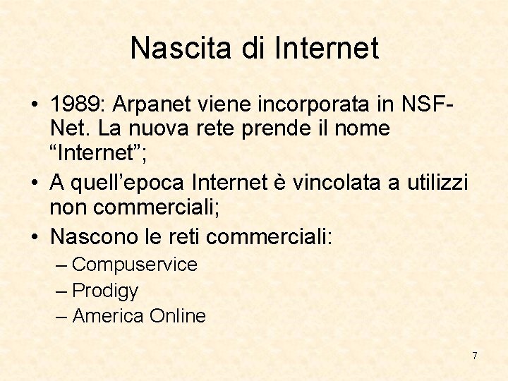 Nascita di Internet • 1989: Arpanet viene incorporata in NSFNet. La nuova rete prende Nascita di Internet • 1989: Arpanet viene incorporata in NSFNet. La nuova rete prende