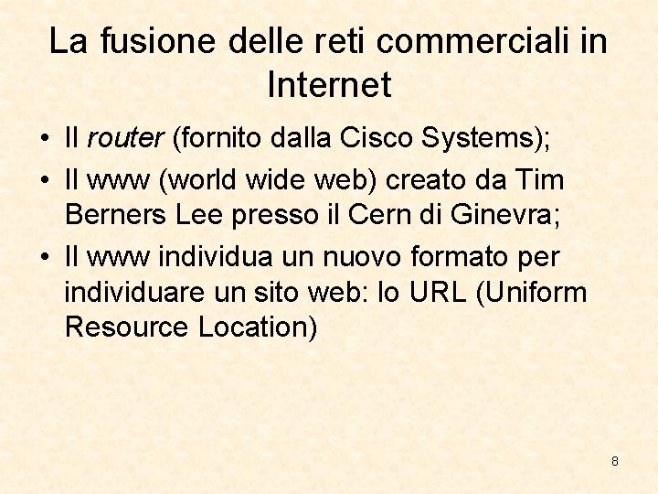 La fusione delle reti commerciali in Internet • Il router (fornito dalla Cisco Systems); La fusione delle reti commerciali in Internet • Il router (fornito dalla Cisco Systems);