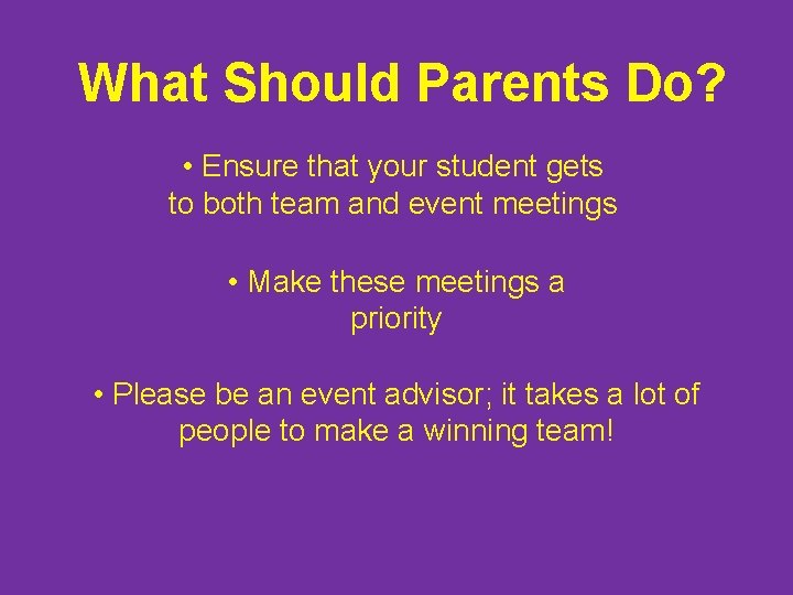 What Should Parents Do? • Ensure that your student gets to both team and