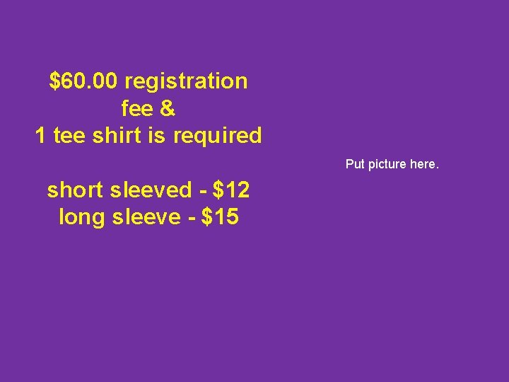 $60. 00 registration fee & 1 tee shirt is required Put picture here. short