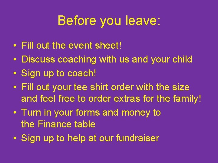 Before you leave: • • Fill out the event sheet! Discuss coaching with us