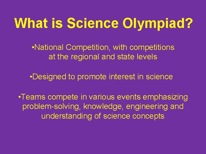 What is Science Olympiad? • National Competition, with competitions at the regional and state