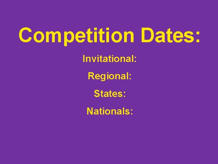 Competition Dates: Invitational: Regional: States: Nationals: 