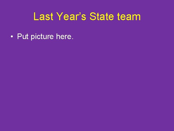 Last Year’s State team • Put picture here. 