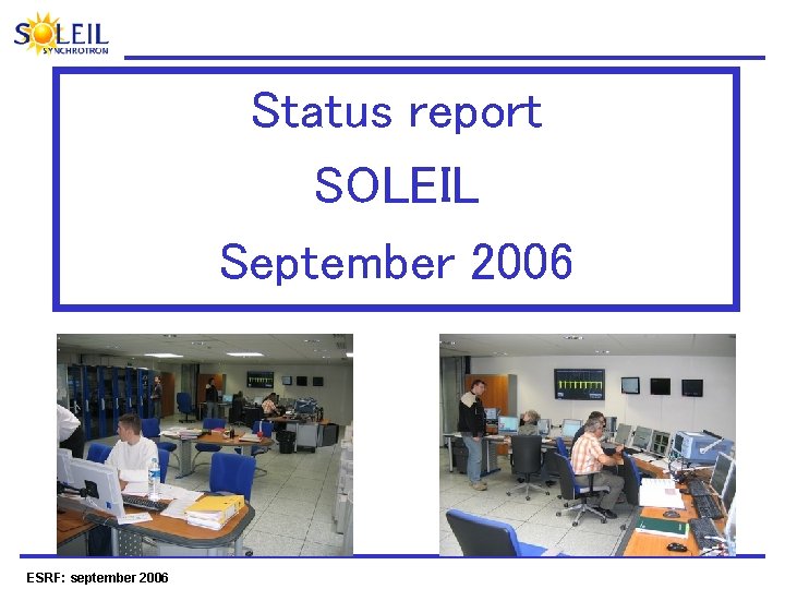 Status report SOLEIL September 2006 ESRF: september 2006 