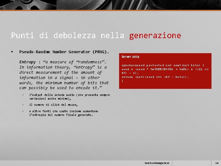 Punti di debolezza nella generazione § Pseudo-Random Number Generator (PRNG). Server Jetty Entropy : Punti di debolezza nella generazione § Pseudo-Random Number Generator (PRNG). Server Jetty Entropy :