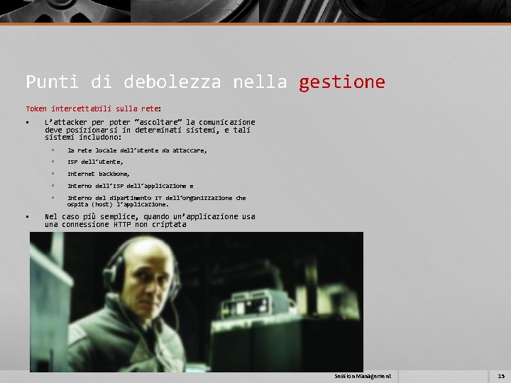 Punti di debolezza nella gestione Token intercettabili sulla rete: § § L’attacker poter “ascoltare” Punti di debolezza nella gestione Token intercettabili sulla rete: § § L’attacker poter “ascoltare”