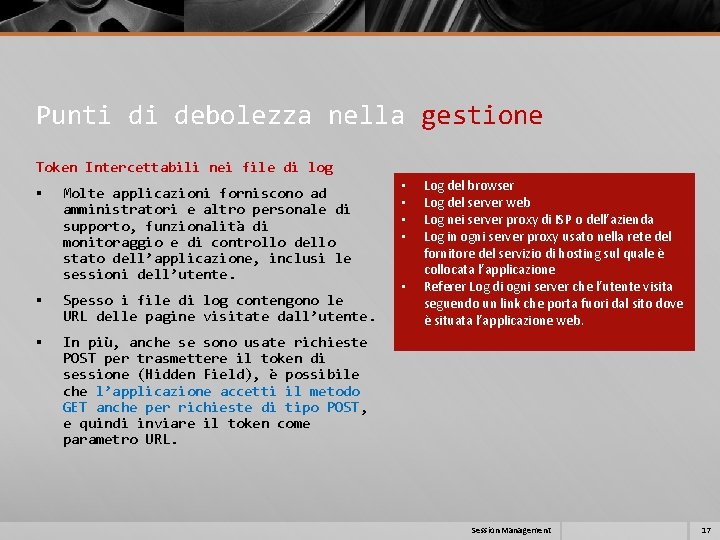 Punti di debolezza nella gestione Token Intercettabili nei file di log § Molte applicazioni Punti di debolezza nella gestione Token Intercettabili nei file di log § Molte applicazioni