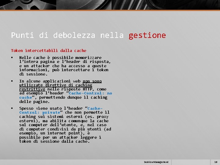 Punti di debolezza nella gestione Token intercettabili dalla cache § Nelle cache è possibile Punti di debolezza nella gestione Token intercettabili dalla cache § Nelle cache è possibile