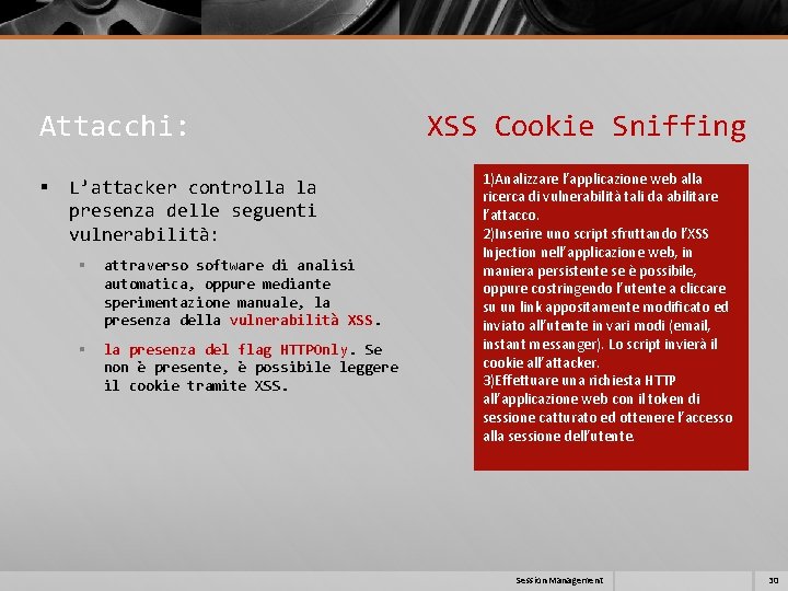Attacchi: XSS Cookie Sniffing § L’attacker controlla la presenza delle seguenti vulnerabilità: § attraverso Attacchi: XSS Cookie Sniffing § L’attacker controlla la presenza delle seguenti vulnerabilità: § attraverso