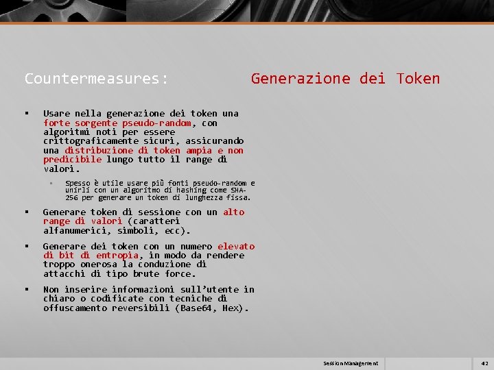 Countermeasures: Generazione dei Token § Usare nella generazione dei token una forte sorgente pseudo-random, Countermeasures: Generazione dei Token § Usare nella generazione dei token una forte sorgente pseudo-random,
