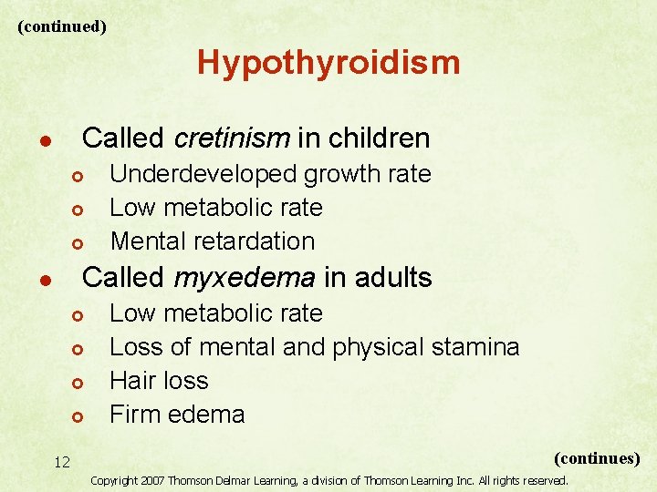 (continued) Hypothyroidism Called cretinism in children l £ £ £ Underdeveloped growth rate Low