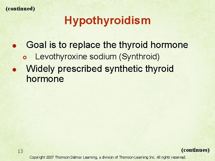 (continued) Hypothyroidism Goal is to replace thyroid hormone l £ Levothyroxine sodium (Synthroid) Widely