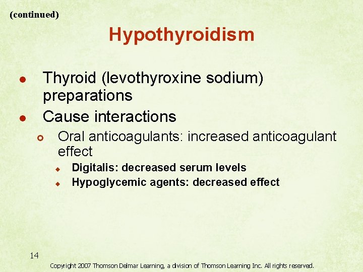 (continued) Hypothyroidism Thyroid (levothyroxine sodium) preparations Cause interactions l l £ Oral anticoagulants: increased