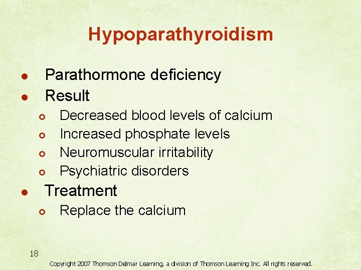 Hypoparathyroidism Parathormone deficiency Result l l £ £ Decreased blood levels of calcium Increased