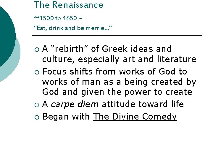 The Renaissance ~1500 to 1650 ~ “Eat, drink and be merrie…” A “rebirth” of
