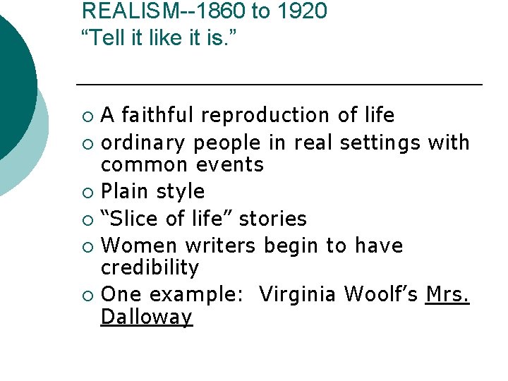 REALISM--1860 to 1920 “Tell it like it is. ” A faithful reproduction of life
