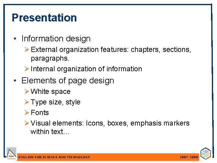 Presentation • Information design External organization features: chapters, sections, paragraphs. Internal organization of information