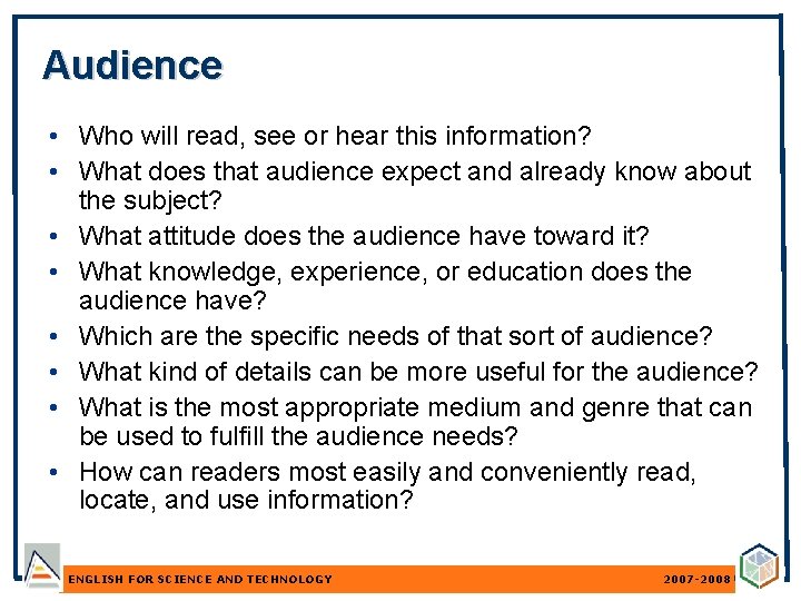 Audience • Who will read, see or hear this information? • What does that