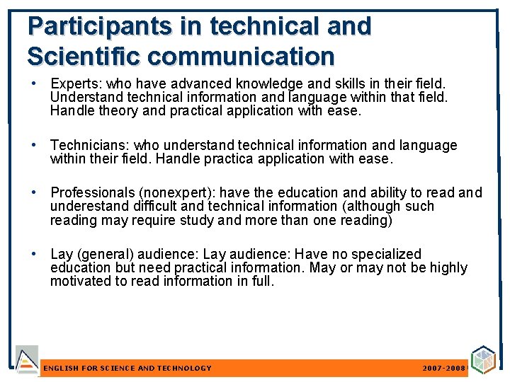 Participants in technical and Scientific communication • Experts: who have advanced knowledge and skills