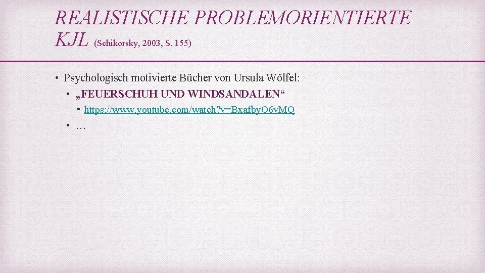 REALISTISCHE PROBLEMORIENTIERTE KJL (Schikorsky, 2003, S. 155) • Psychologisch motivierte Bücher von Ursula Wölfel: