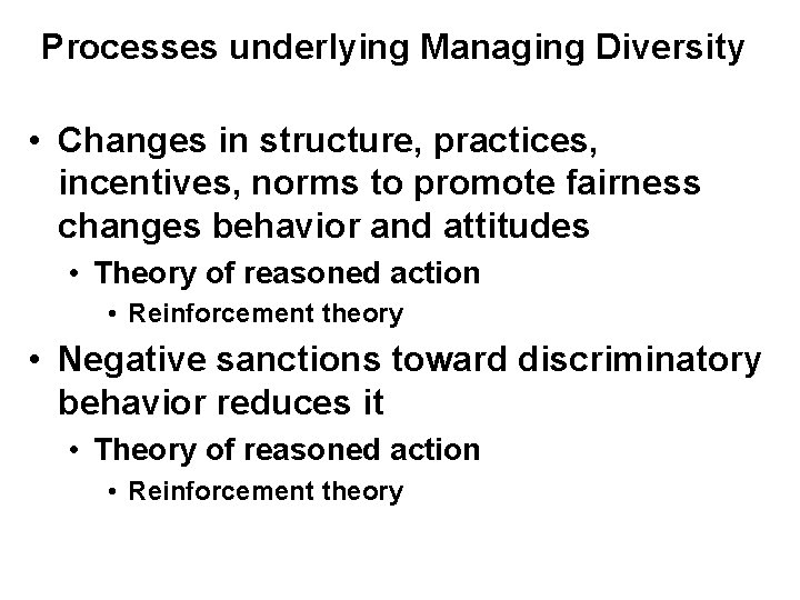 Processes underlying Managing Diversity • Changes in structure, practices, incentives, norms to promote fairness