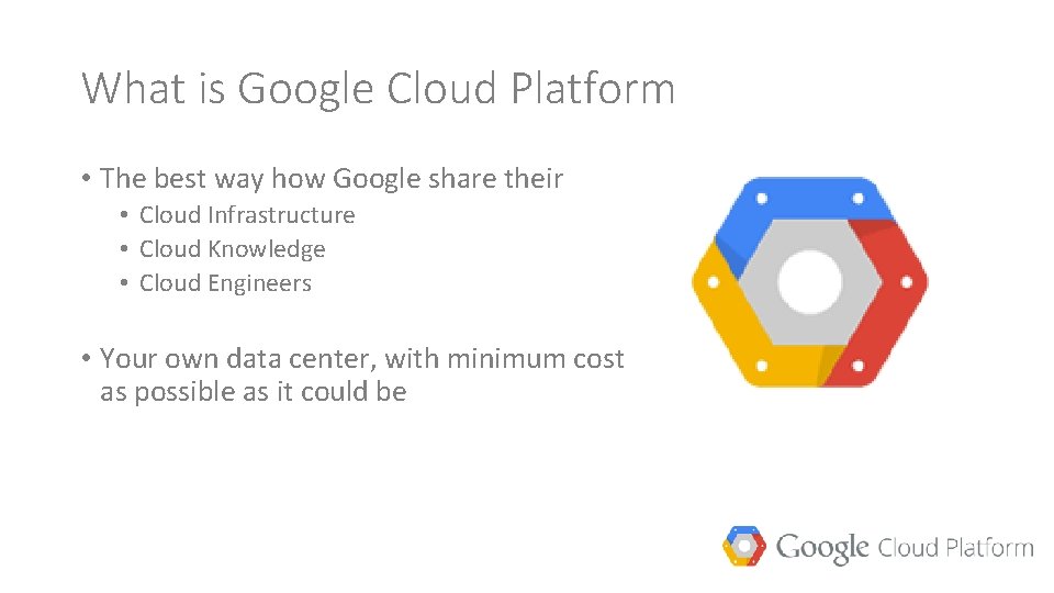 What is Google Cloud Platform • The best way how Google share their •