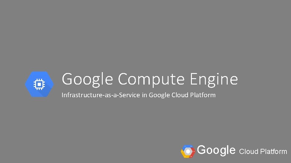 Google Compute Engine Infrastructure-as-a-Service in Google Cloud Platform 
