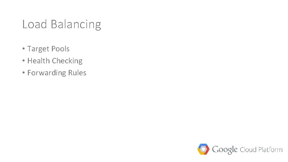 Load Balancing • Target Pools • Health Checking • Forwarding Rules 